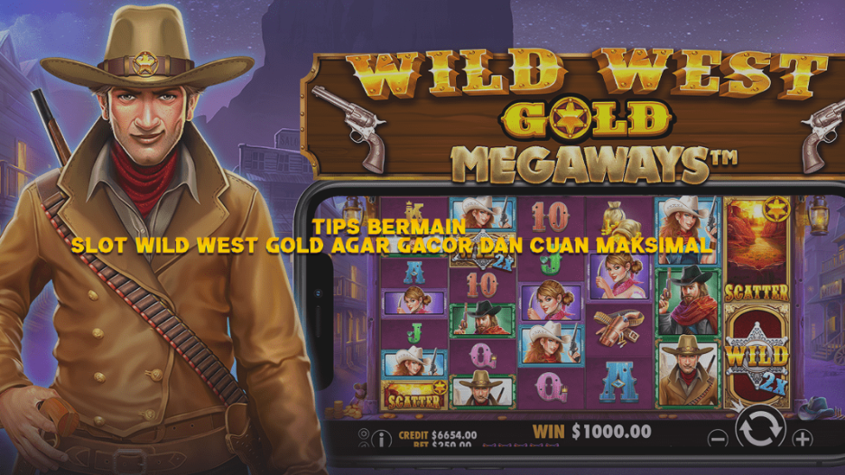 Tips Bermain Slot Wild West Gold Agar Gacor dan Cuan Maksimal